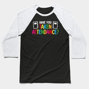 Have You Taken Attendance - Attendance Clerk Back To School Baseball T-Shirt